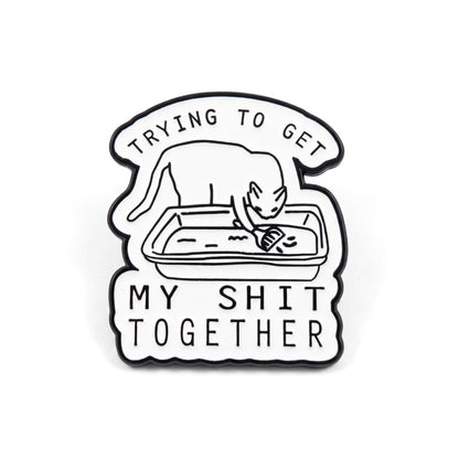 Trying to Get My Sh-t Together | Collectible Pin