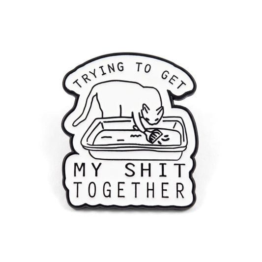 Trying to Get My Sh-t Together | Collectible Pin
