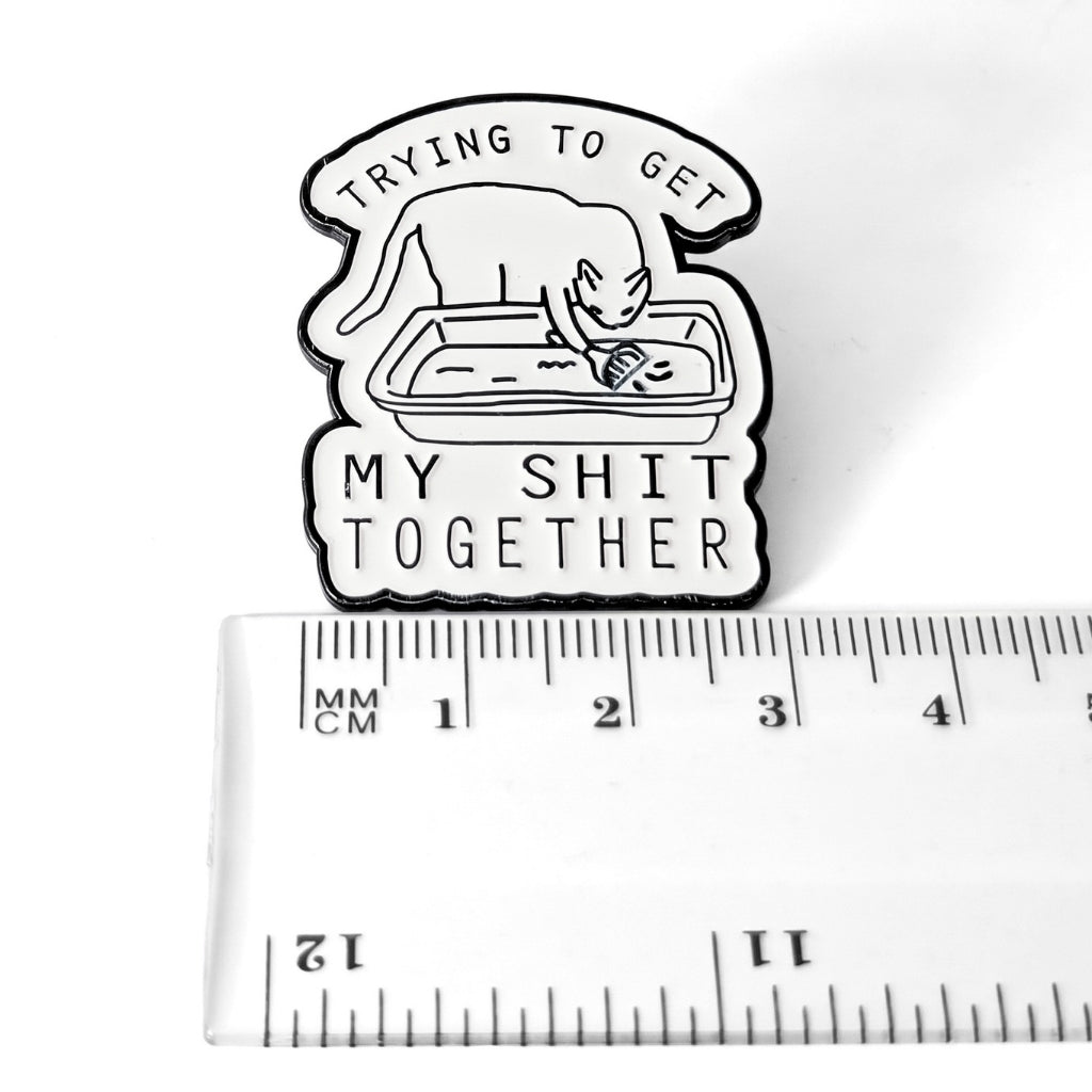 Trying to Get My Sh-t Together | Collectible Pin
