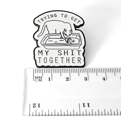Trying to Get My Sh-t Together | Collectible Pin