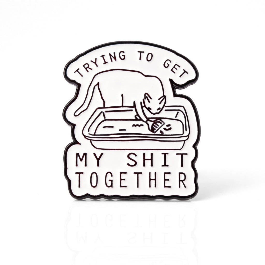 Trying to Get My Sh-t Together | Collectible Pin