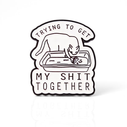 Trying to Get My Sh-t Together | Collectible Pin