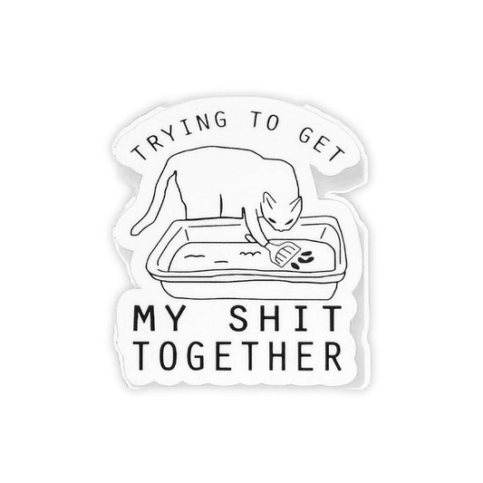 Trying to Get My Shit Together | Vinyl Sticker