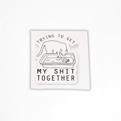 Trying to Get My Shit Together | Vinyl Sticker