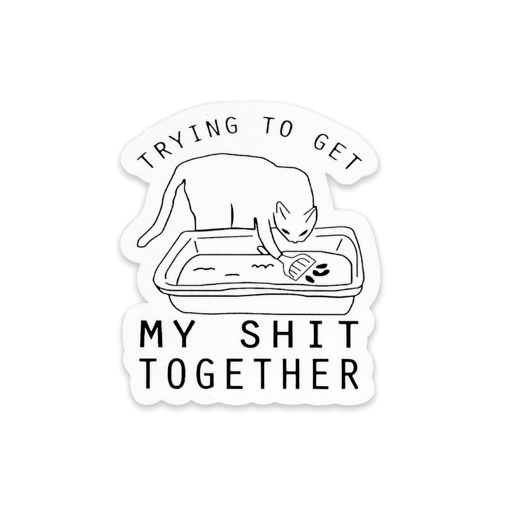 Trying to Get My Shit Together | Vinyl Sticker