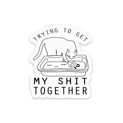 Trying to Get My Shit Together | Vinyl Sticker