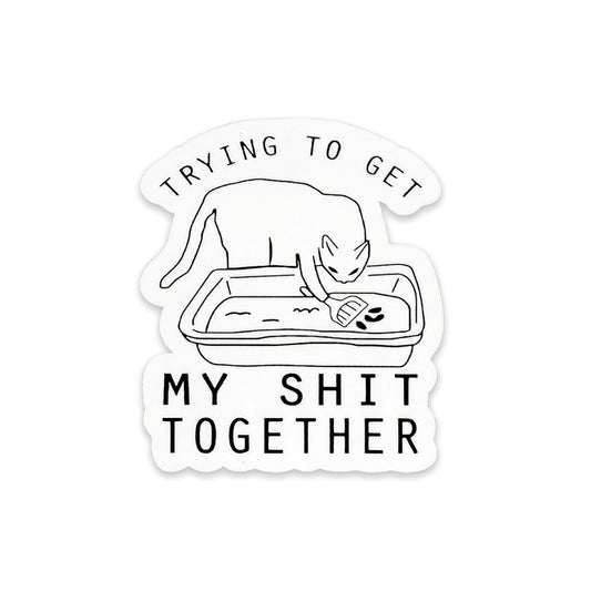 Trying to Get My Shit Together | Vinyl Sticker