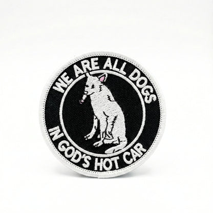 We Are All Dogs In God's Hot Car | Embroidered Patch