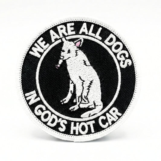 We Are All Dogs In God's Hot Car | Embroidered Patch