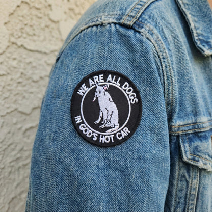 We Are All Dogs In God's Hot Car | Embroidered Patch