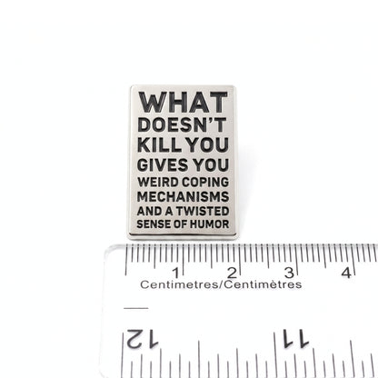 What Doesn't Kill You (Gives You Weird Coping Mechanisms) | Collectible Pin