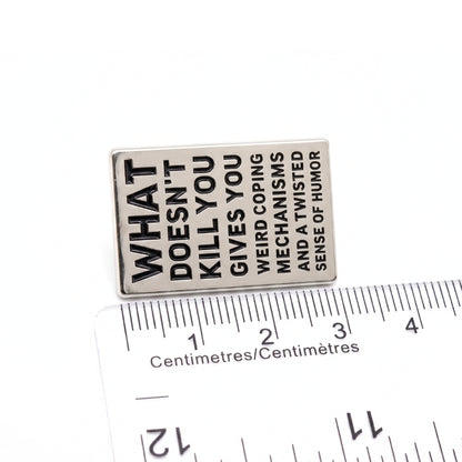 What Doesn't Kill You (Gives You Weird Coping Mechanisms) | Collectible Pin