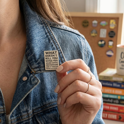 What Doesn't Kill You (Gives You Weird Coping Mechanisms) | Collectible Pin