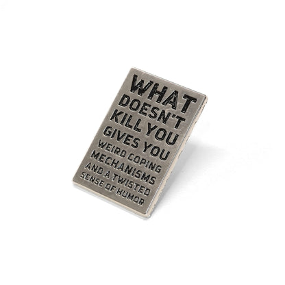 What Doesn't Kill You (Gives You Weird Coping Mechanisms) | Collectible Pin