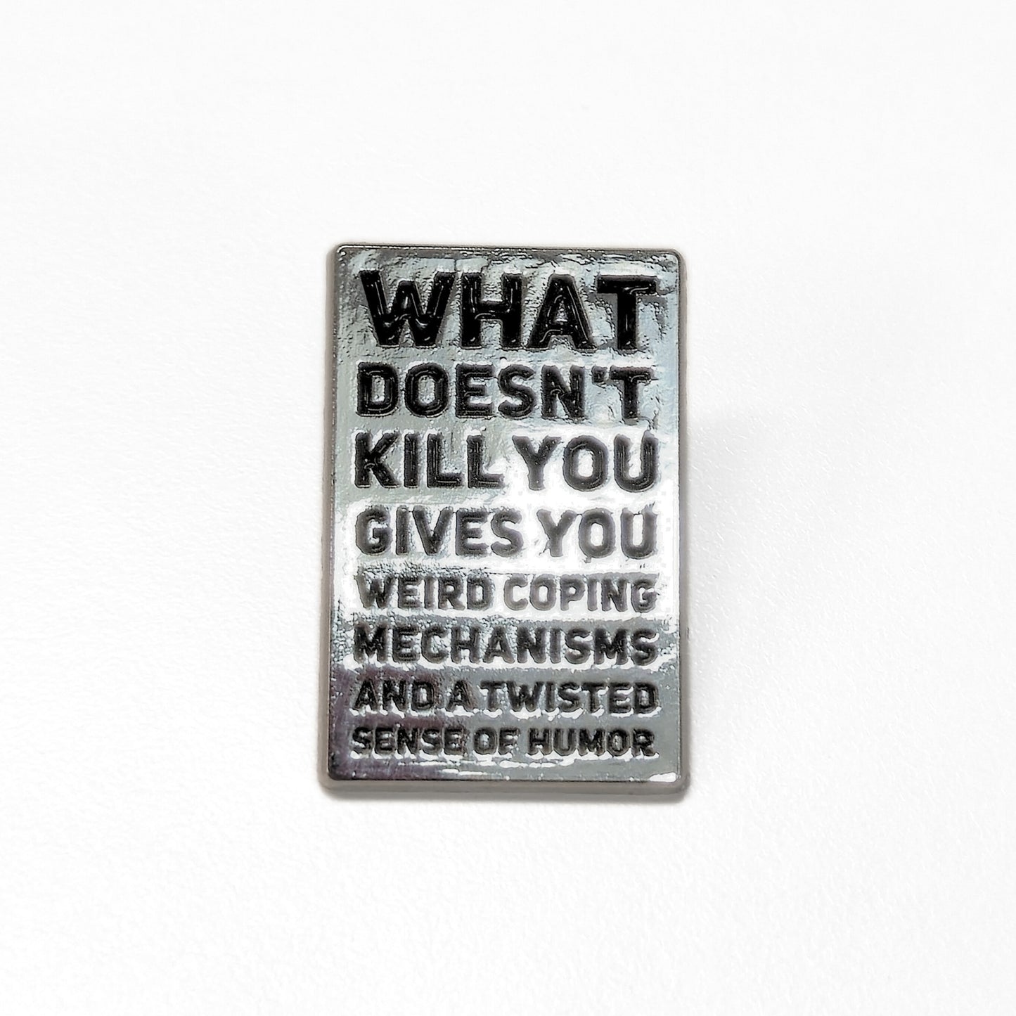 What Doesn't Kill You (Gives You Weird Coping Mechanisms) | Collectible Pin