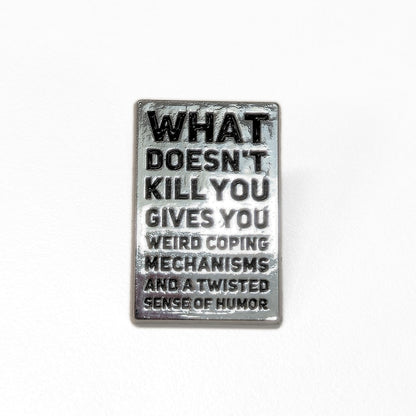 What Doesn't Kill You (Gives You Weird Coping Mechanisms) | Collectible Pin