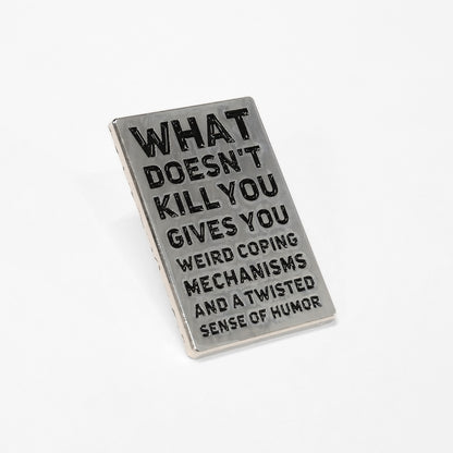 What Doesn't Kill You (Gives You Weird Coping Mechanisms) | Collectible Pin