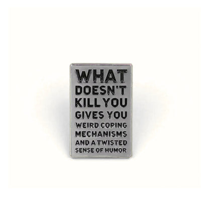 What Doesn't Kill You (Gives You Weird Coping Mechanisms) | Collectible Pin