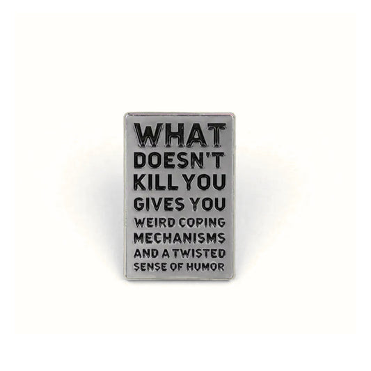 What Doesn't Kill You (Gives You Weird Coping Mechanisms) | Collectible Pin