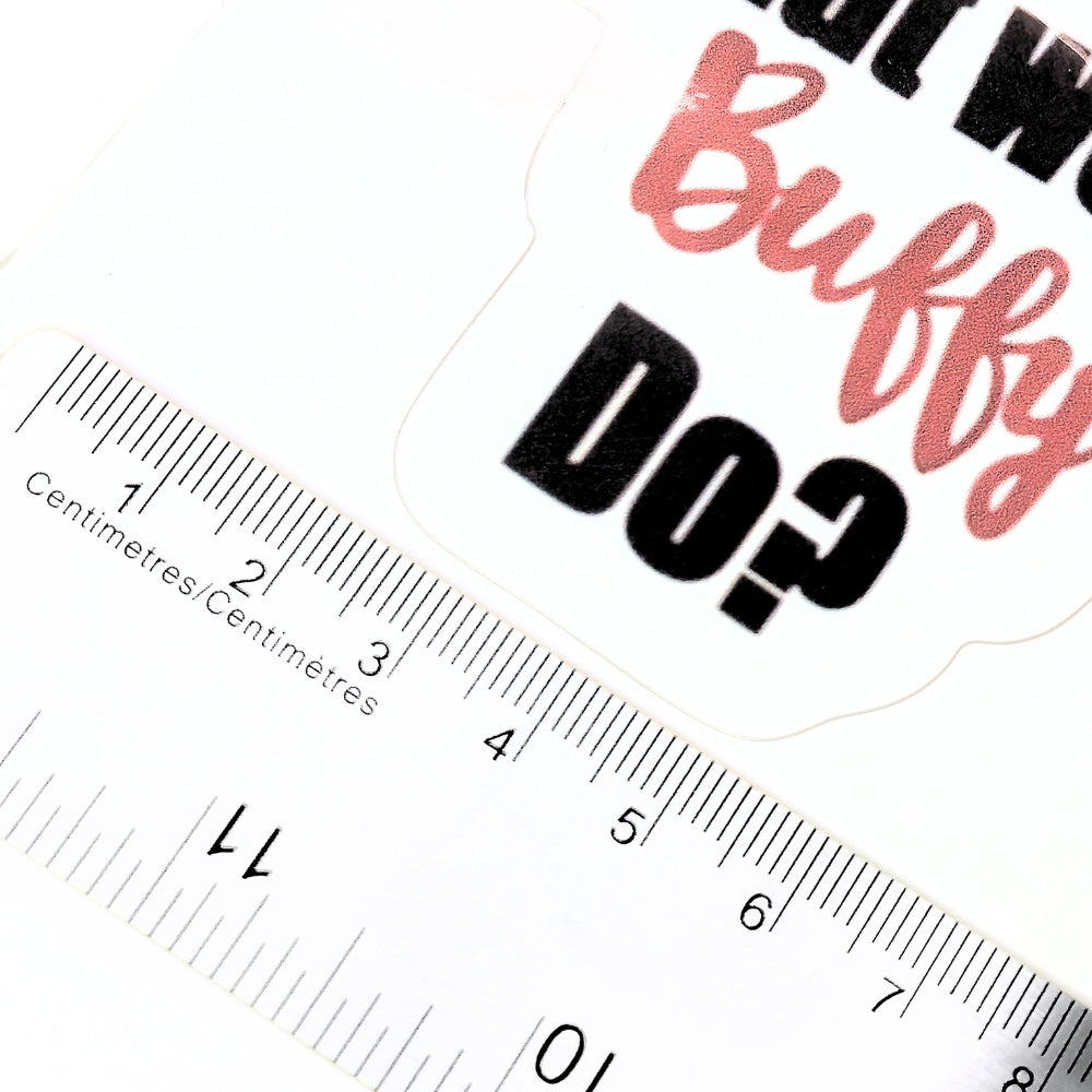 What Would Buffy Do? | Vinyl Sticker