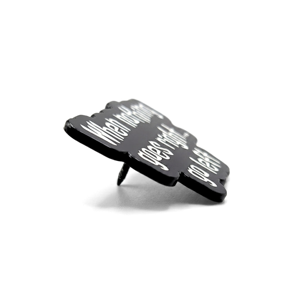 When Nothing Goes Right... Go Left | Collectible Pin
