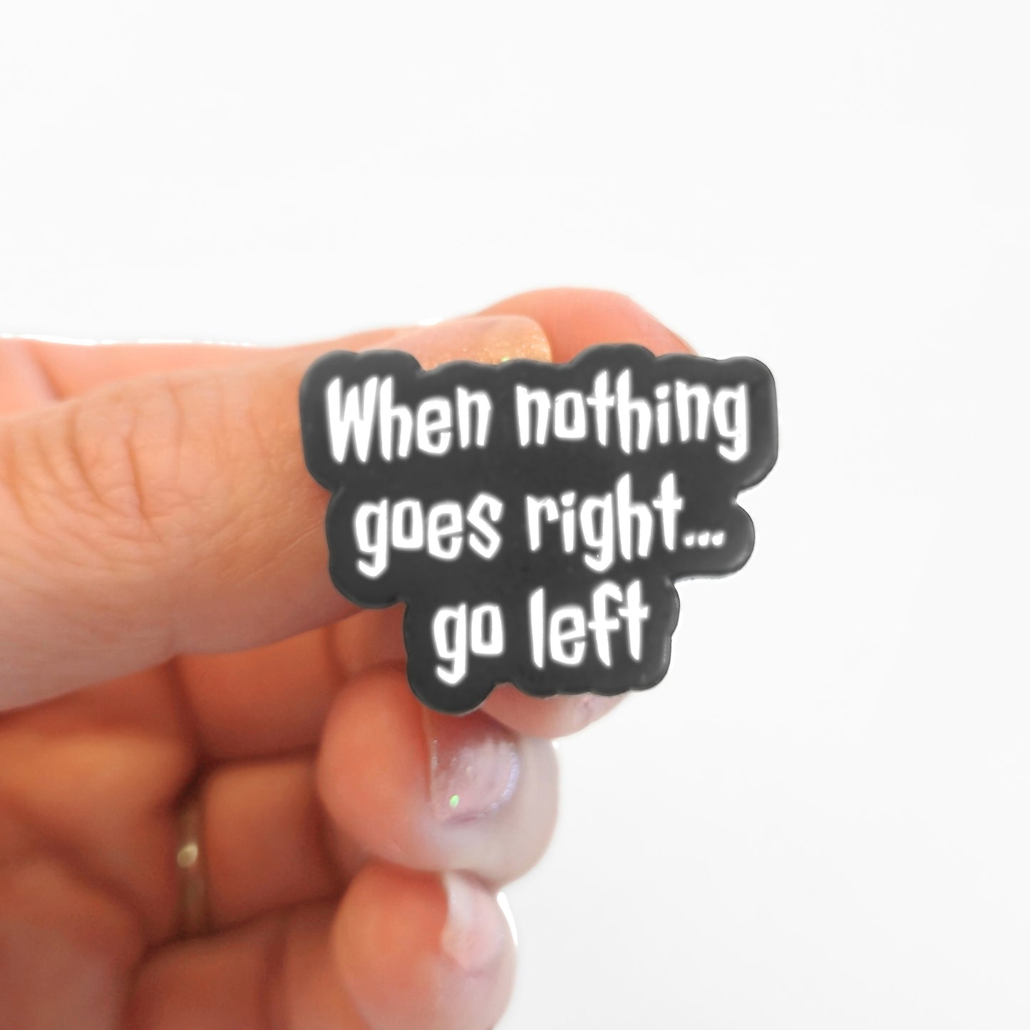 When Nothing Goes Right... Go Left | Collectible Pin