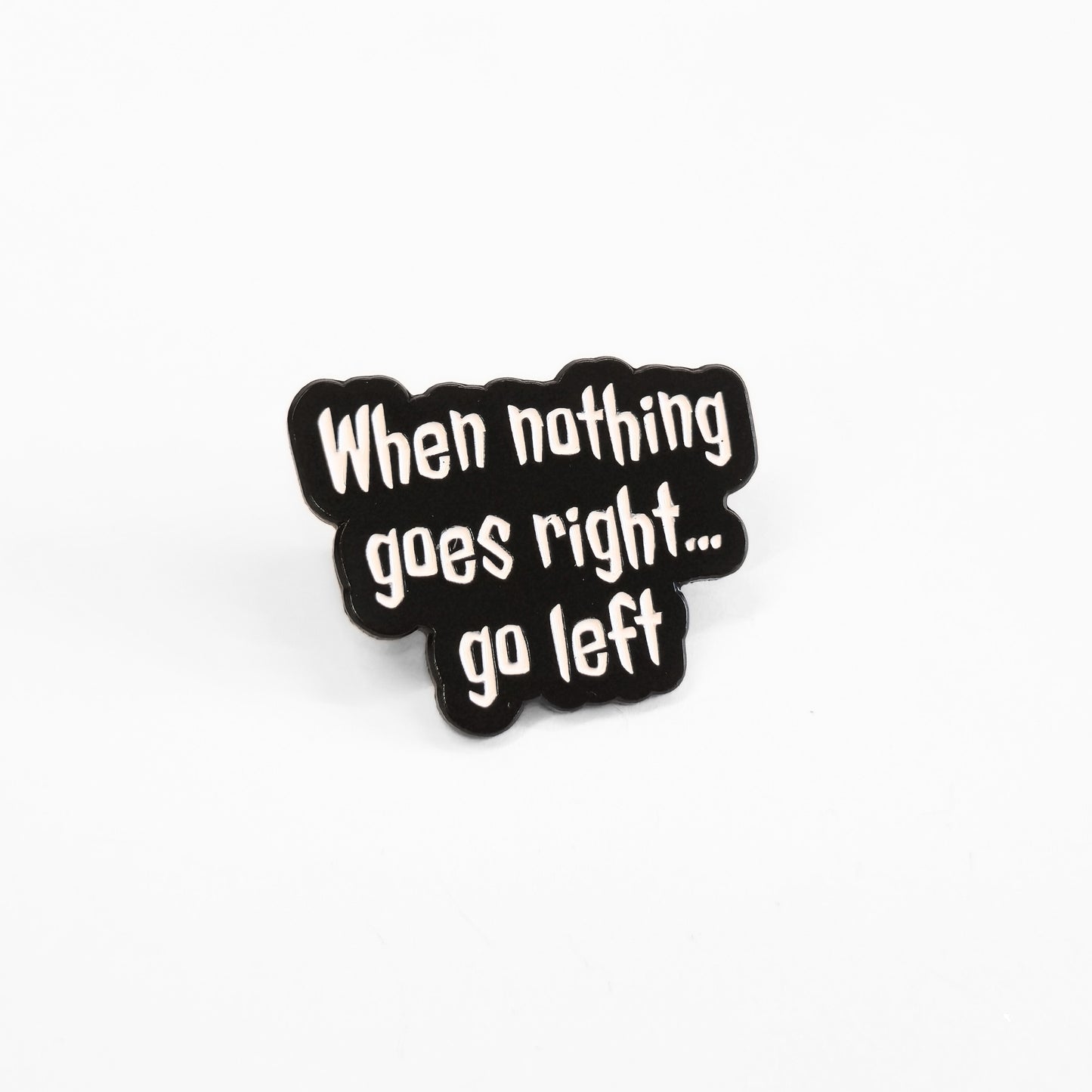 When Nothing Goes Right... Go Left | Collectible Pin