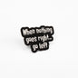When Nothing Goes Right... Go Left | Collectible Pin