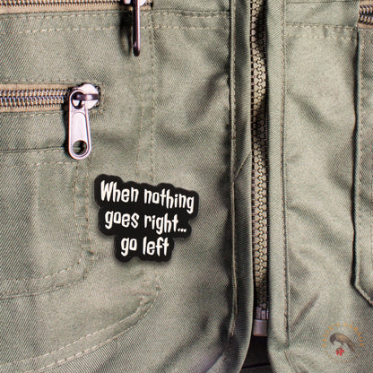 When Nothing Goes Right... Go Left | Collectible Pin