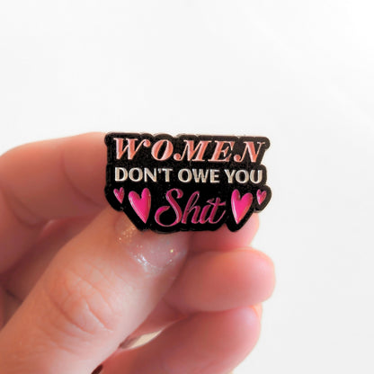 Women Don't Owe You Sh*t | Collectible Pin