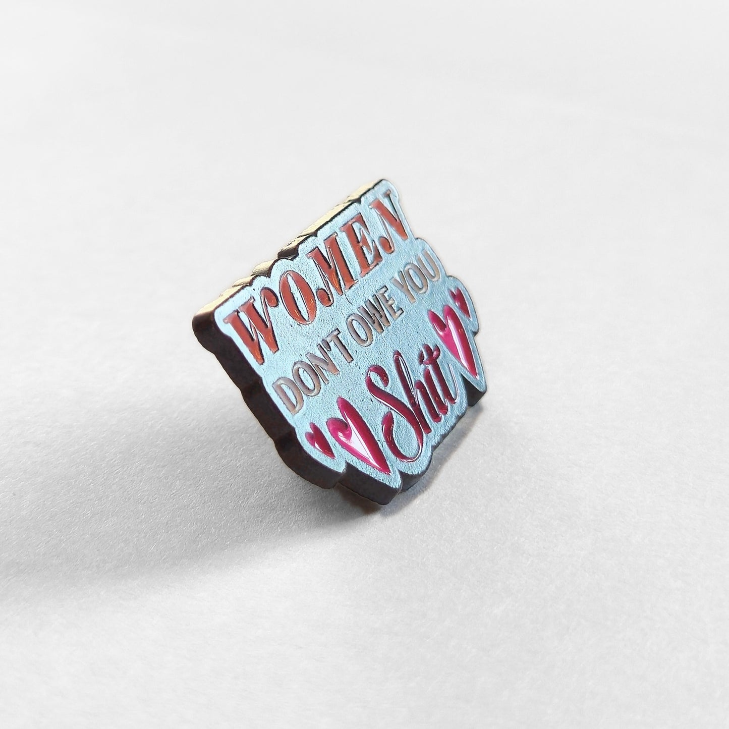 Women Don't Owe You Sh*t | Collectible Pin
