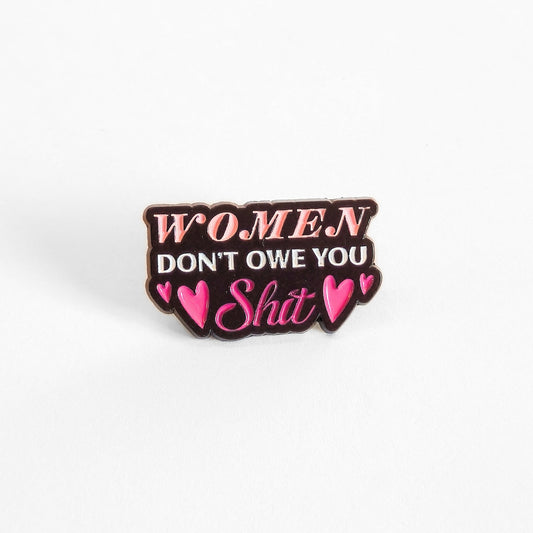 Women Don't Owe You Sh*t | Collectible Pin