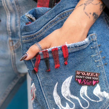 Women Don't Owe You Sh*t | Collectible Pin