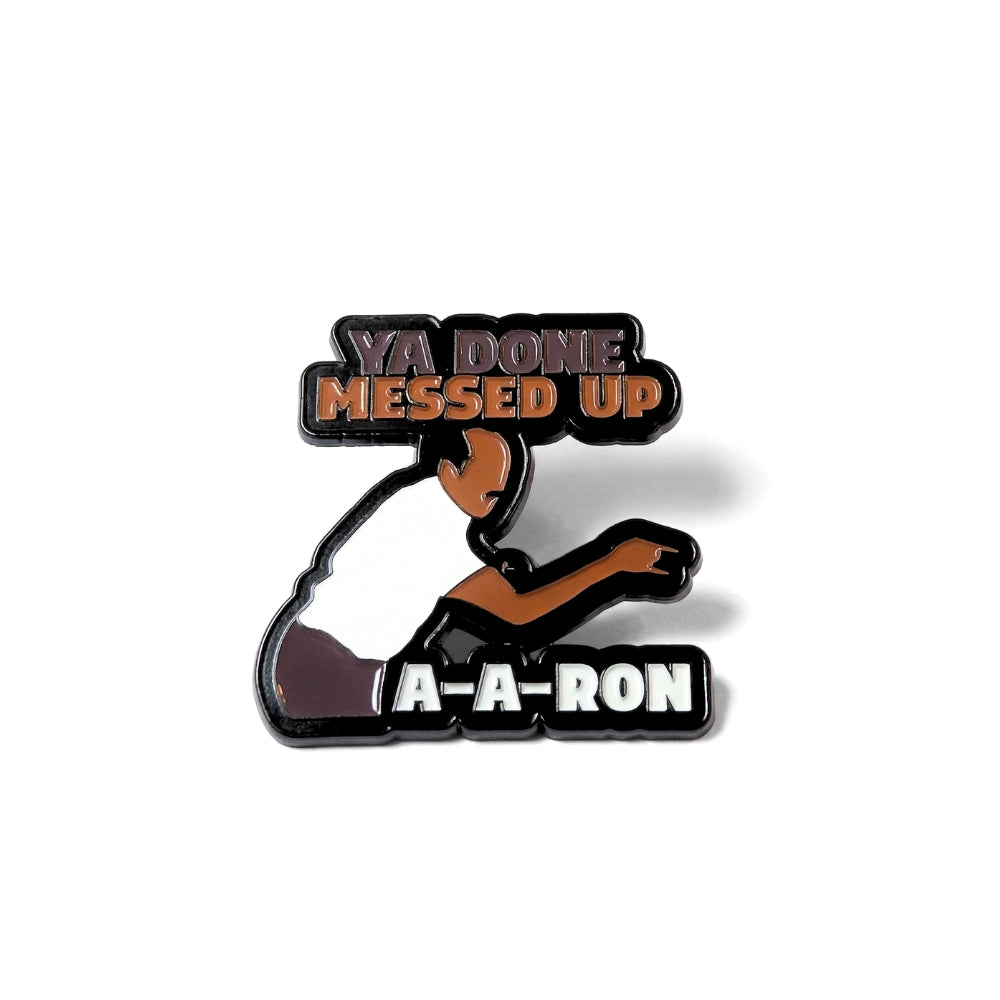 Ya Done Messed Up A-A-Ron | Collectible Pin