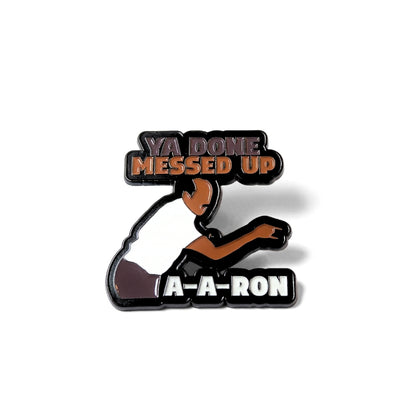 Ya Done Messed Up A-A-Ron | Collectible Pin