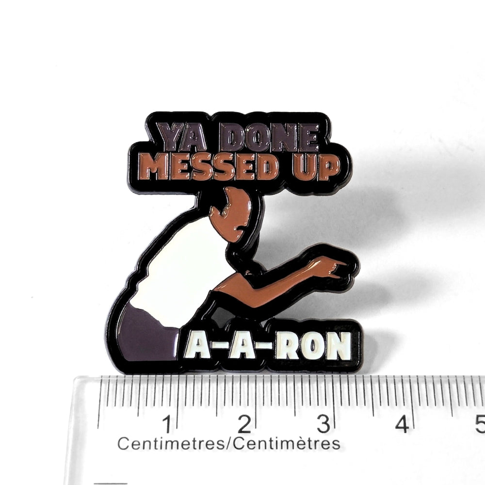 Ya Done Messed Up A-A-Ron | Collectible Pin