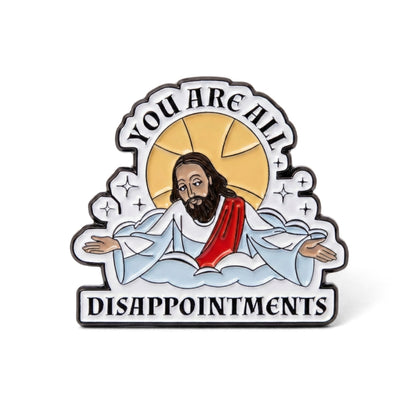 You Are All Disappointments | Collectible Pin