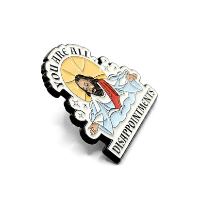 You Are All Disappointments | Collectible Pin