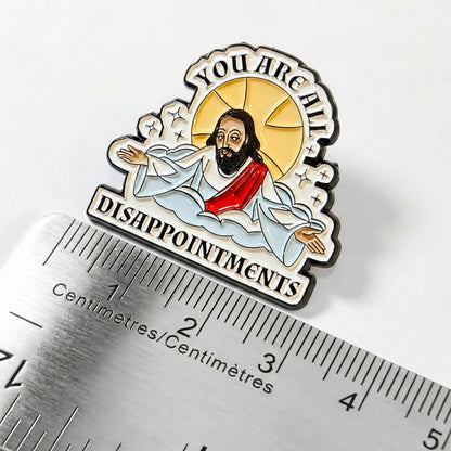 You Are All Disappointments | Collectible Pin