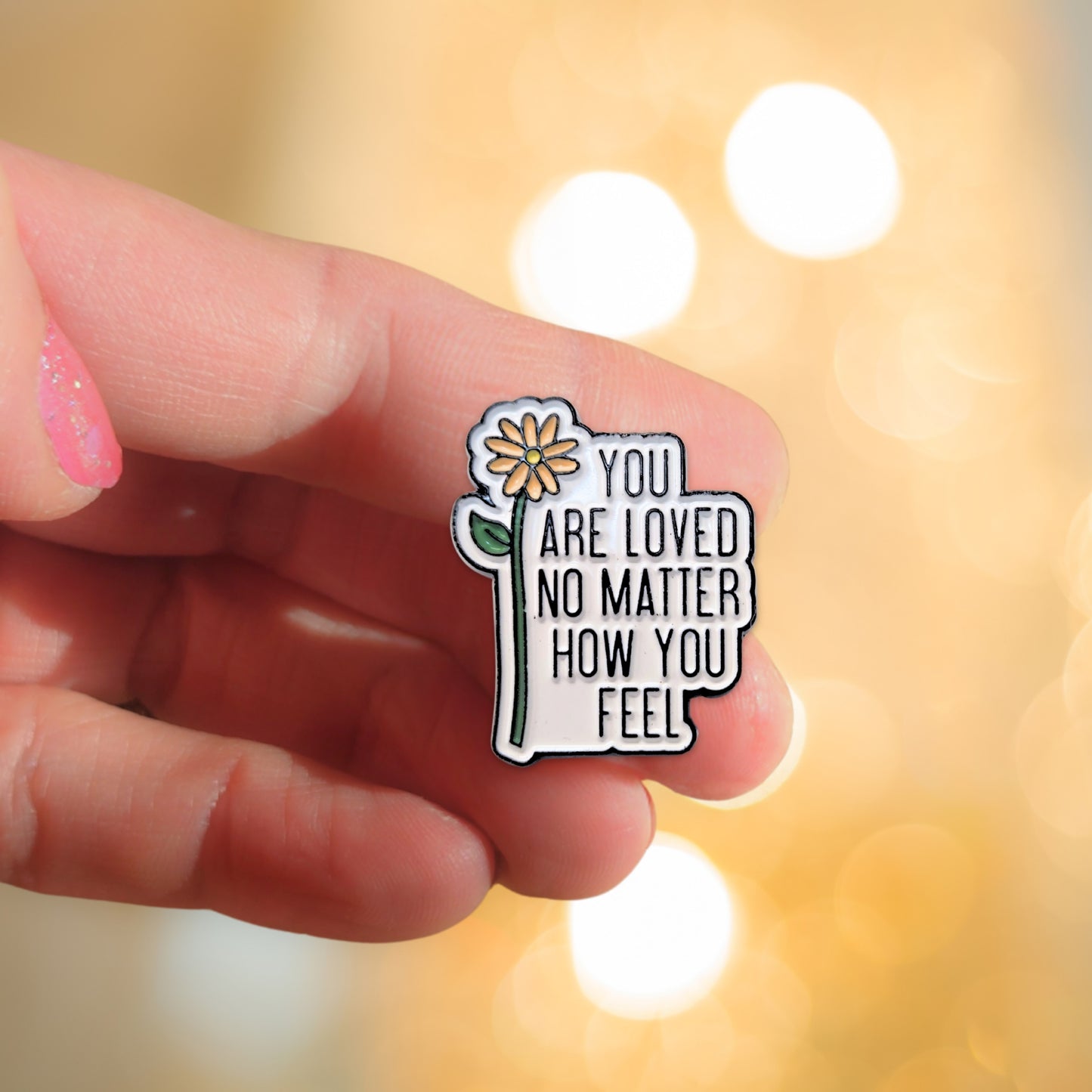 You Are Loved No Matter How You Feel | Collectible Pin