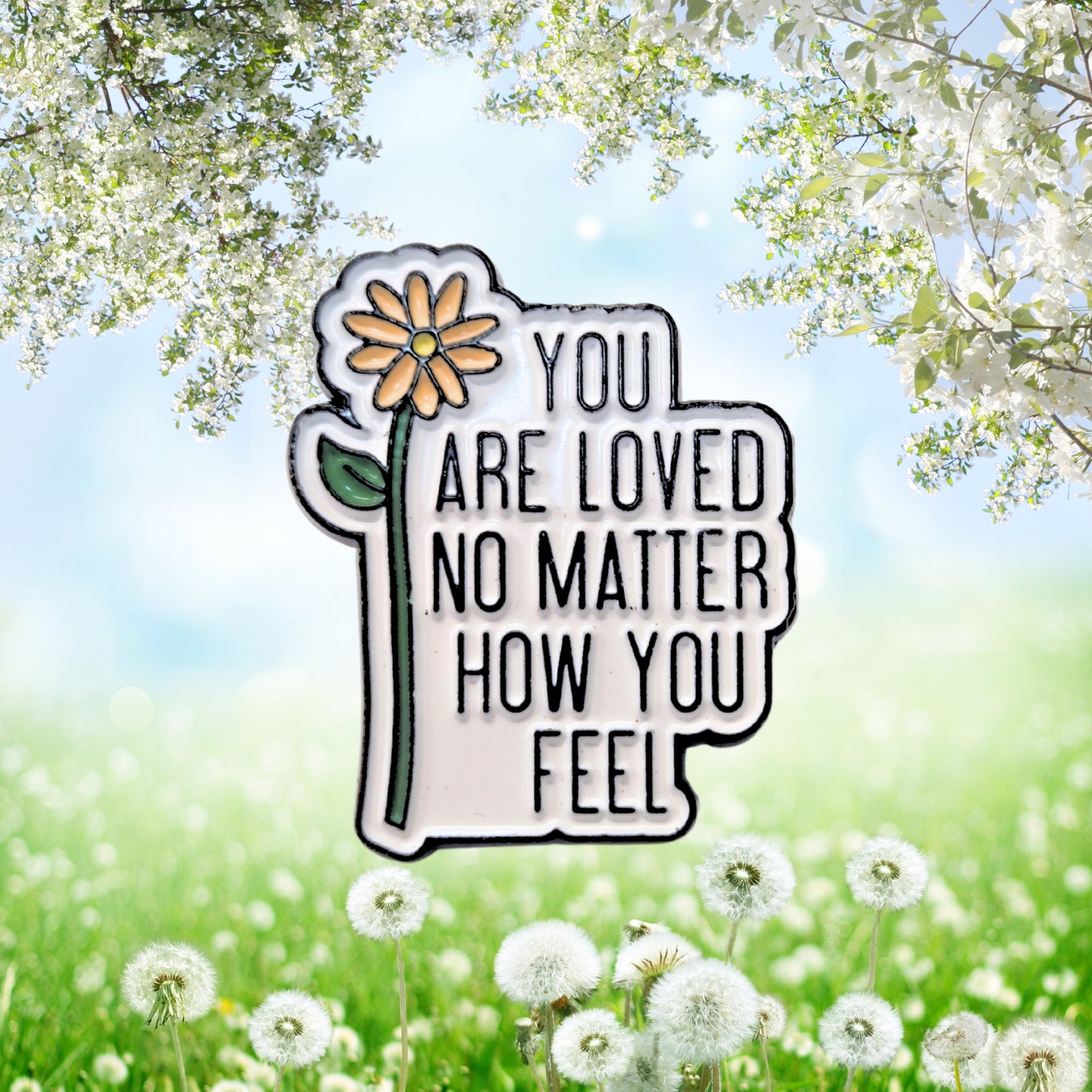 You Are Loved No Matter How You Feel | Collectible Pin