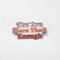 You Are More Than Enough | Collectible Pin