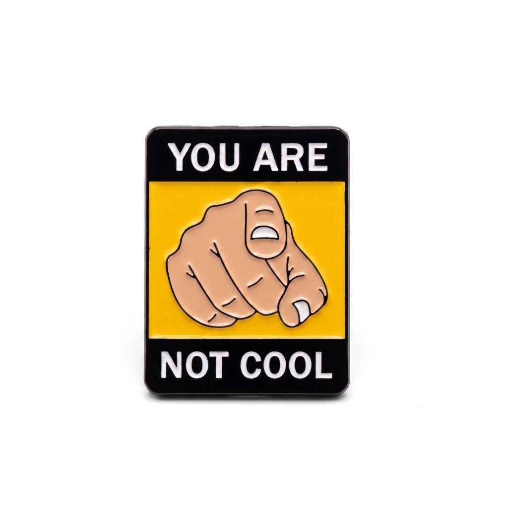 You Are Not Cool | Collectible Pin