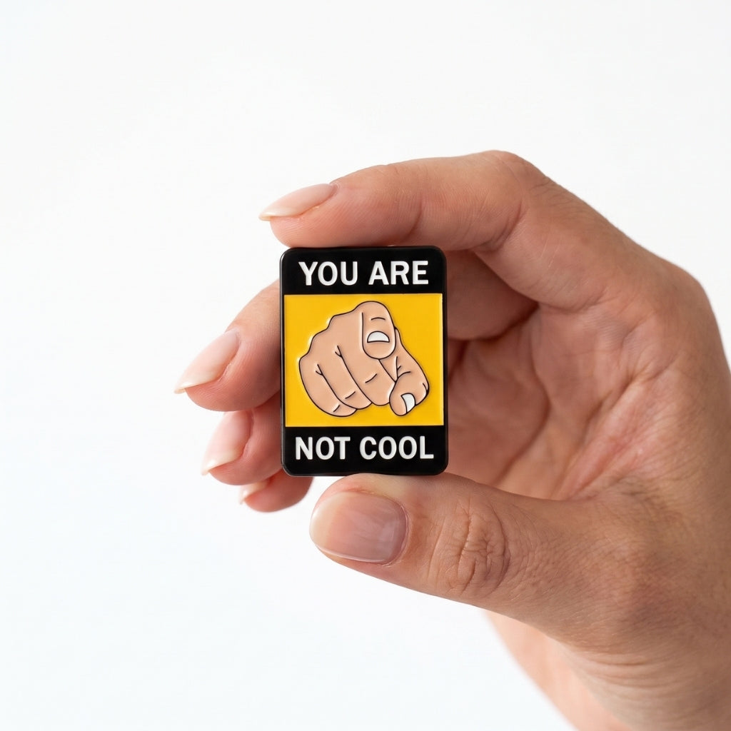 You Are Not Cool | Collectible Pin
