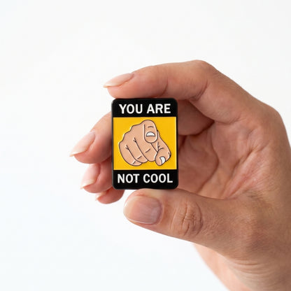 You Are Not Cool | Collectible Pin