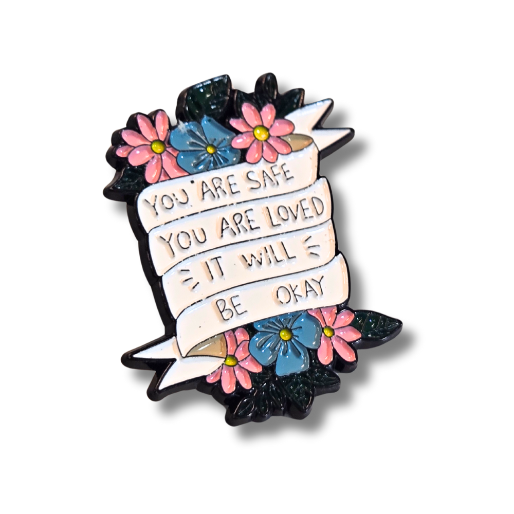 You Are Safe You Are Loved It Will Be Okay (Mental Health Matters) | Collectible Pin