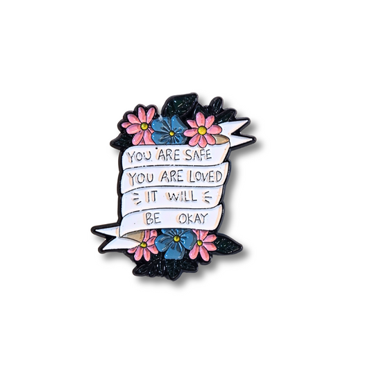 You Are Safe You Are Loved It Will Be Okay (Mental Health Matters) | Collectible Pin