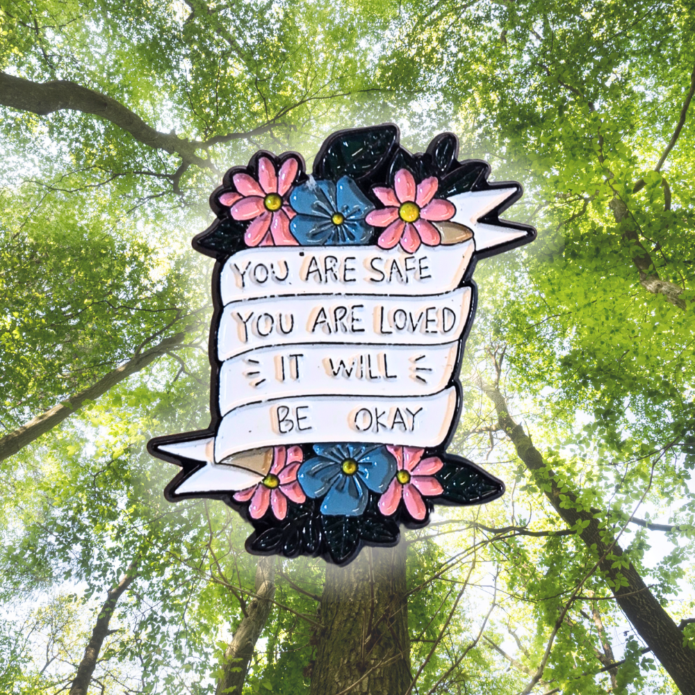 You Are Safe You Are Loved It Will Be Okay (Mental Health Matters) | Collectible Pin
