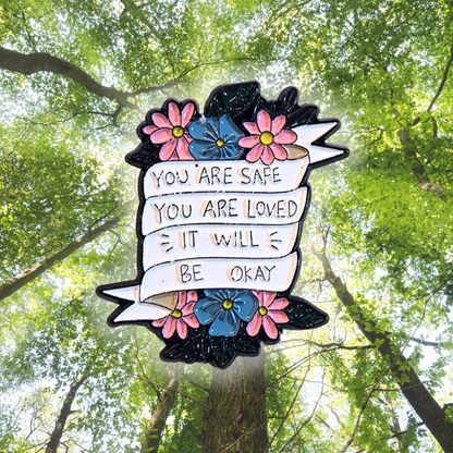 You Are Safe You Are Loved It Will Be Okay (Mental Health Matters) | Collectible Pin
