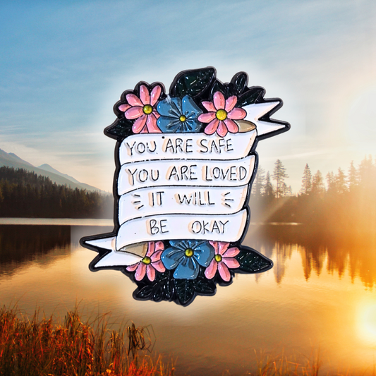 You Are Safe You Are Loved It Will Be Okay (Mental Health Matters) | Collectible Pin
